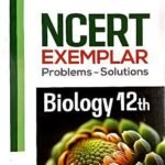 Arihant-NCERT Exemplar Problems - Solutions BIOLOGY 12th