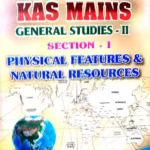 KAS-KAS MAIN GS-PAPER2-PHYSICAL FEATURES &NATURAL RESOURCES